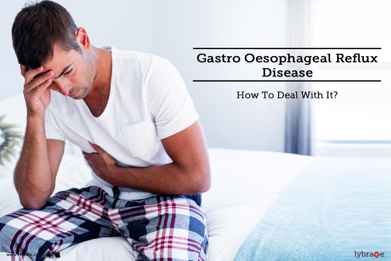 Gastro Oesophageal Reflux Disease - How To Deal With It?