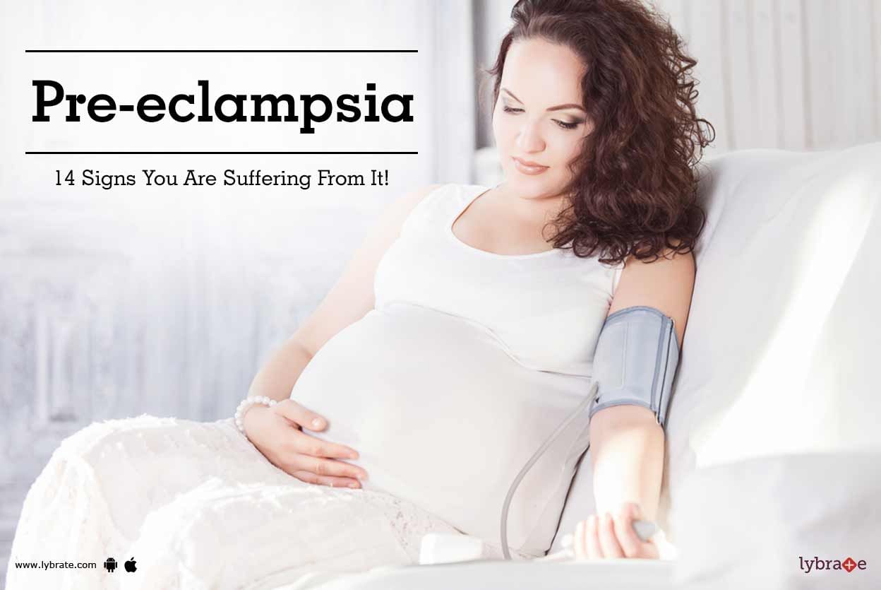 Pre-eclampsia - 14 Signs You Are Suffering From It!