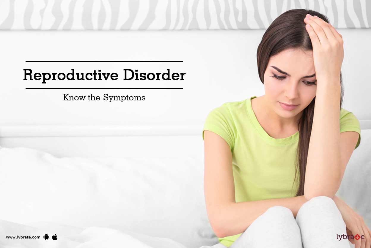 Reproductive Disorder - Know the Symptoms