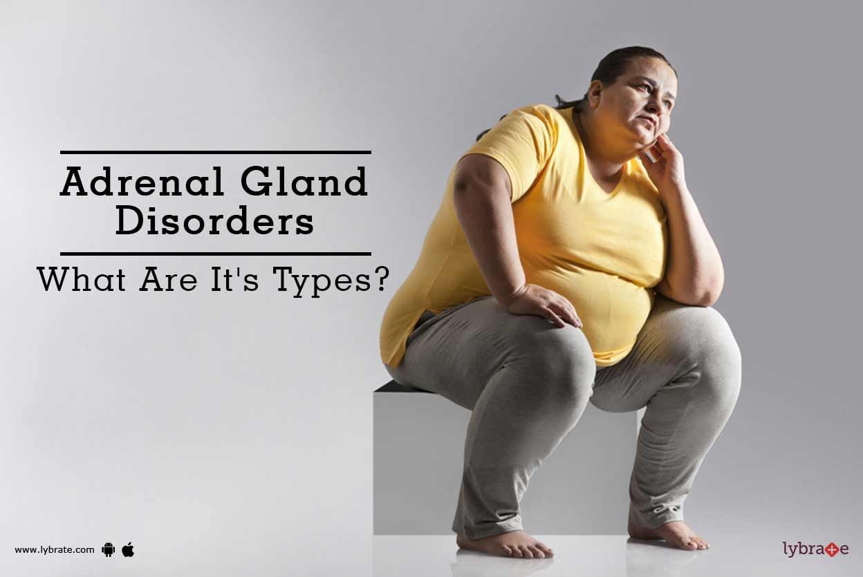 Adrenal Gland Disorders - What Are It's Types?