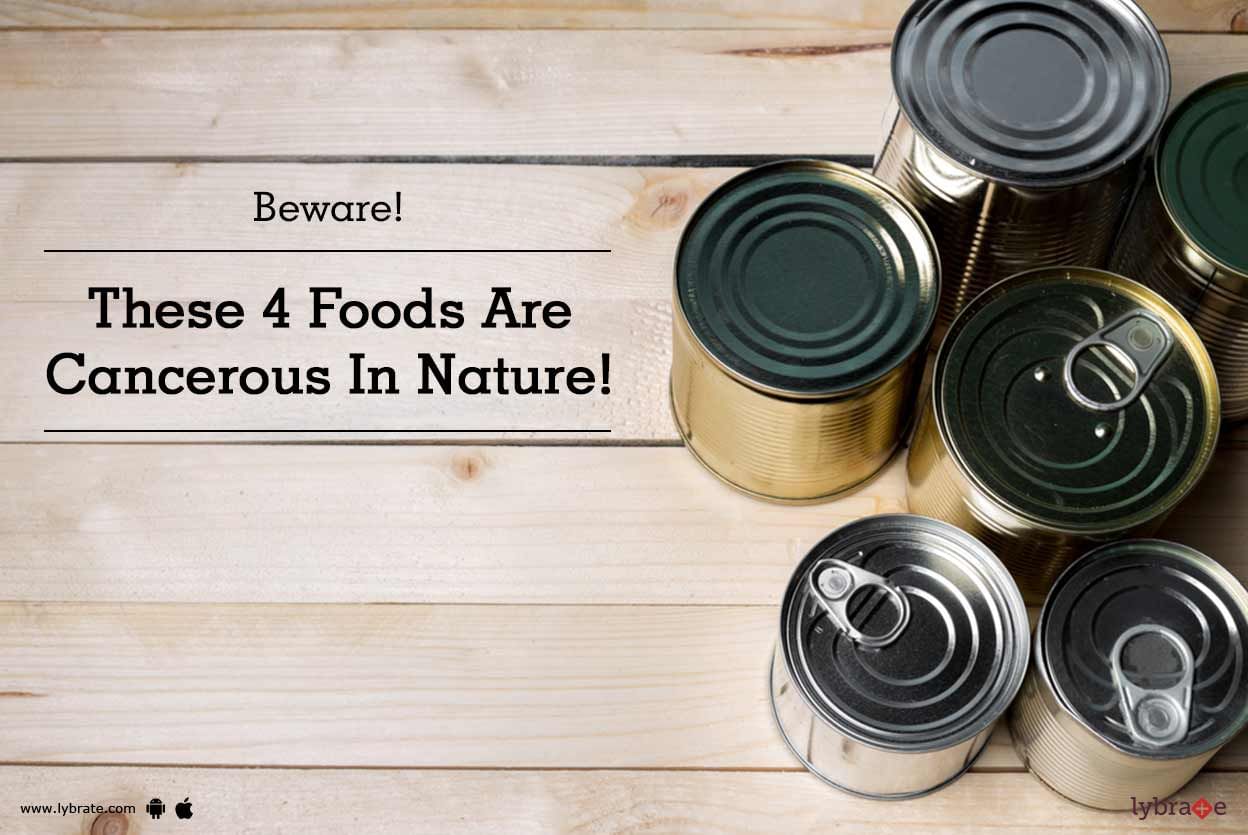Beware! These 4 Foods Are Cancerous In Nature!