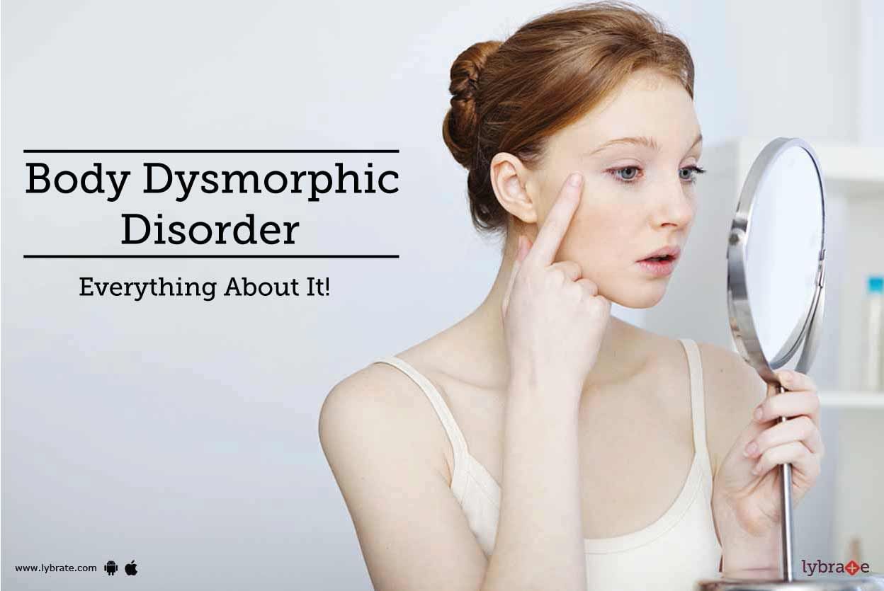 Body Dysmorphic Disorder - Everything About It!