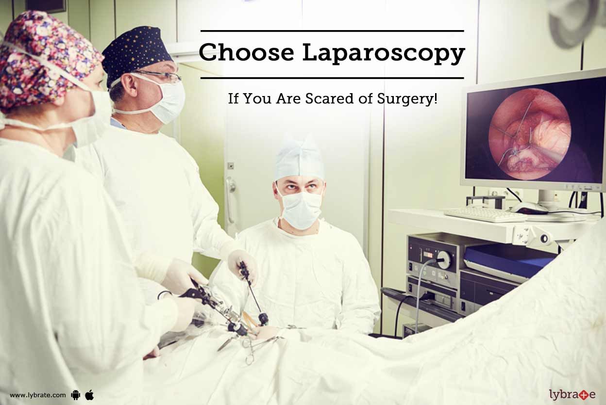 Choose Laparoscopy If You Are Scared of Surgery!