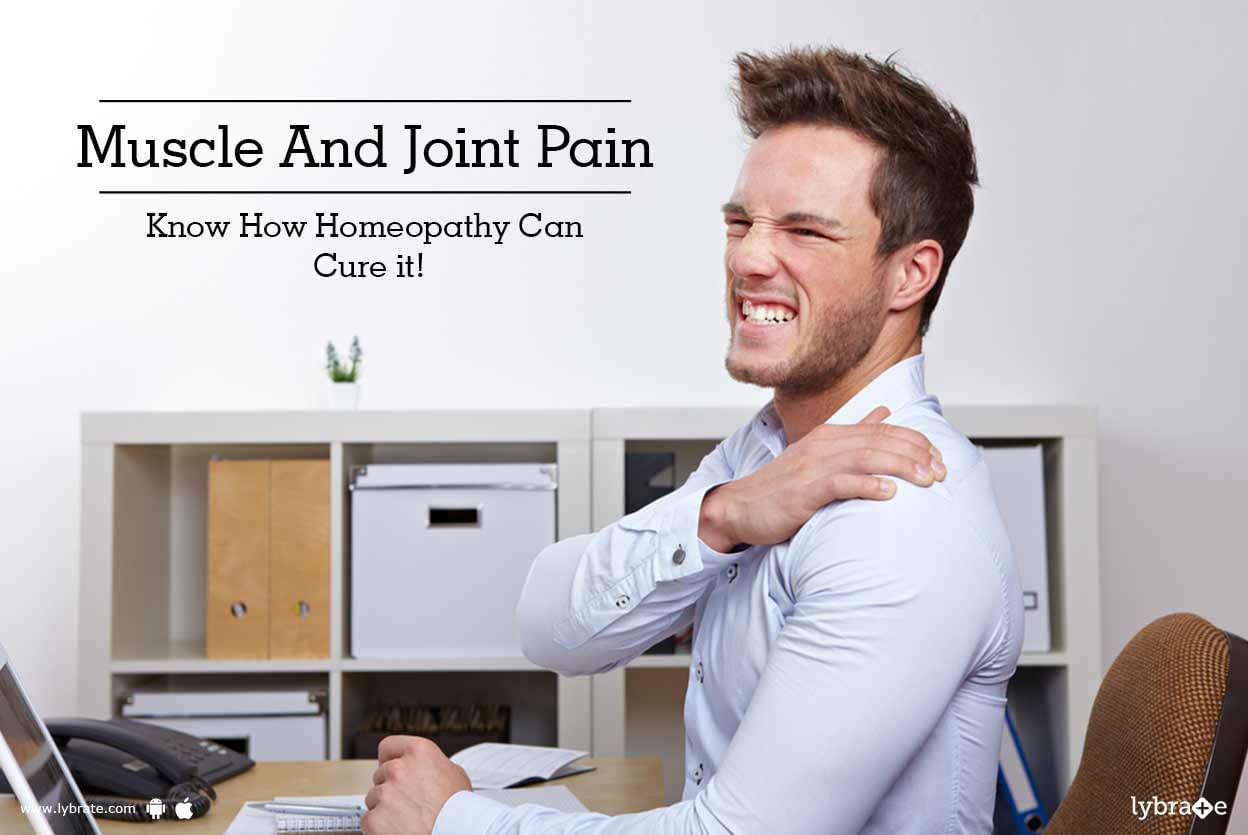 Muscle And Joint Pain - Know How Homeopathy Can Cure it!