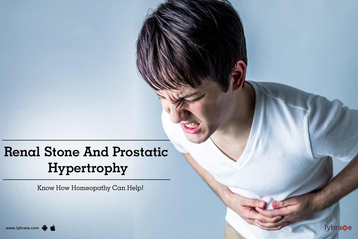 Renal Stone And Prostatic Hypertrophy - Know How Homeopathy Can Help!