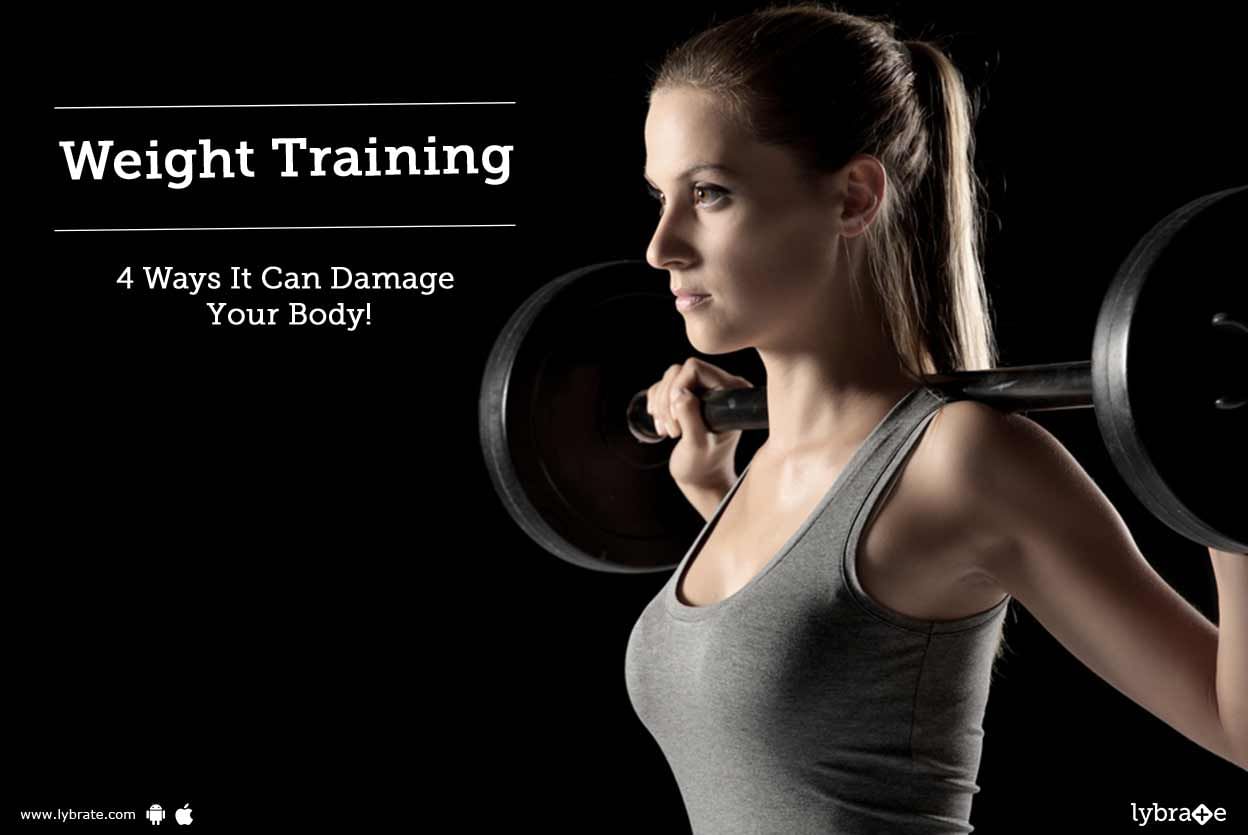 Weight Training - 4 Ways It Can Damage Your Body!
