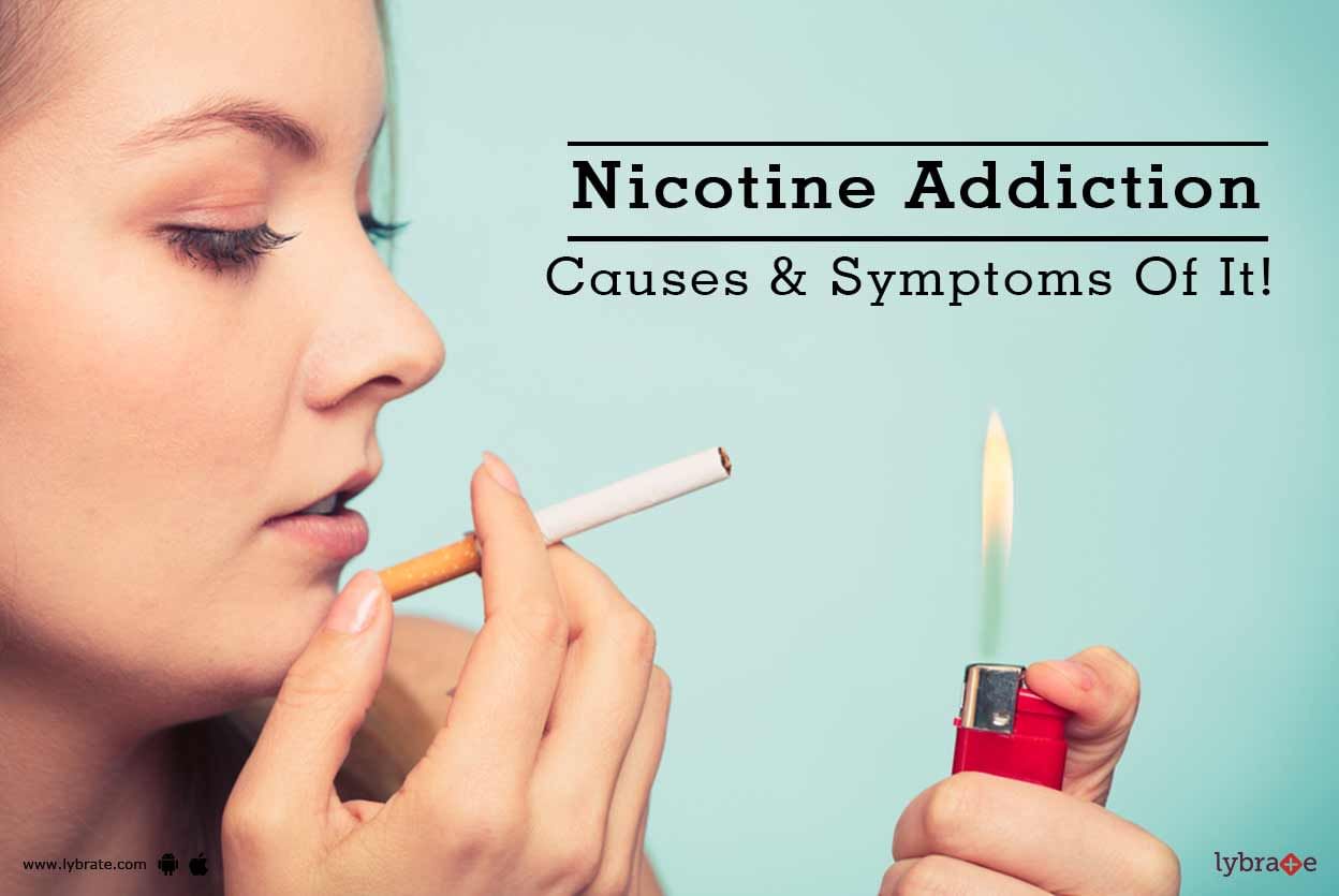 Nicotine Addiction - Causes & Symptoms Of It!