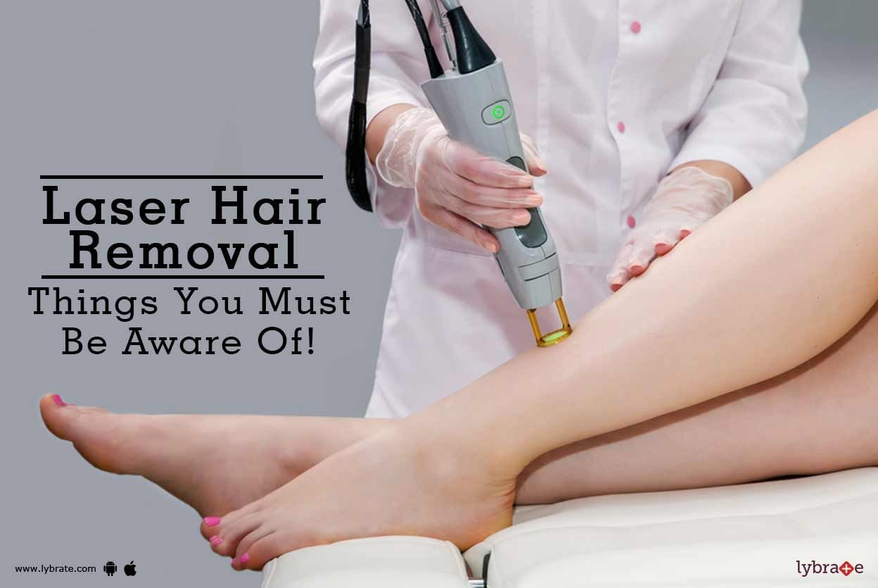 Laser Hair Removal - Things You Must Be Aware Of!