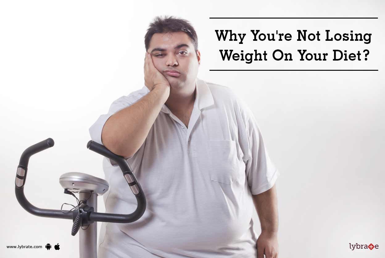 Why You're Not Losing Weight On Your Diet?