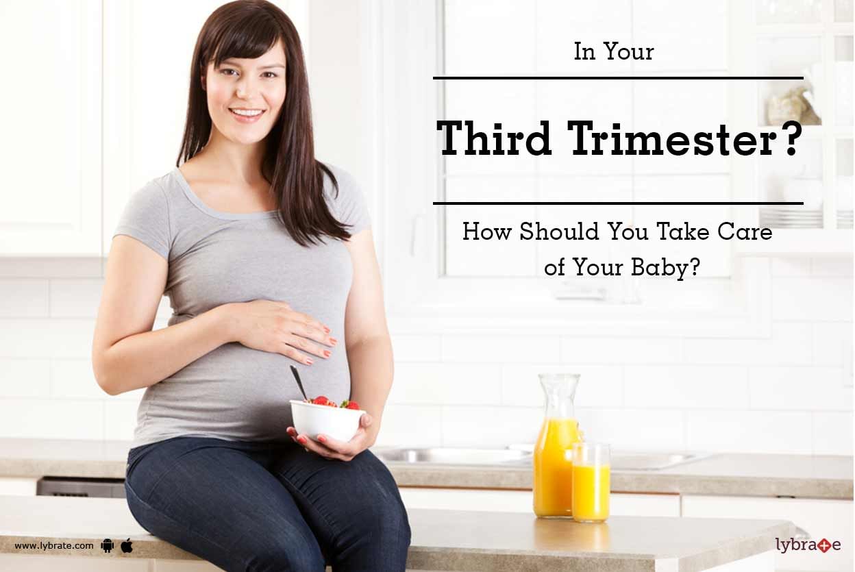 In Your Third Trimester? How Should You Take Care of Your Baby?