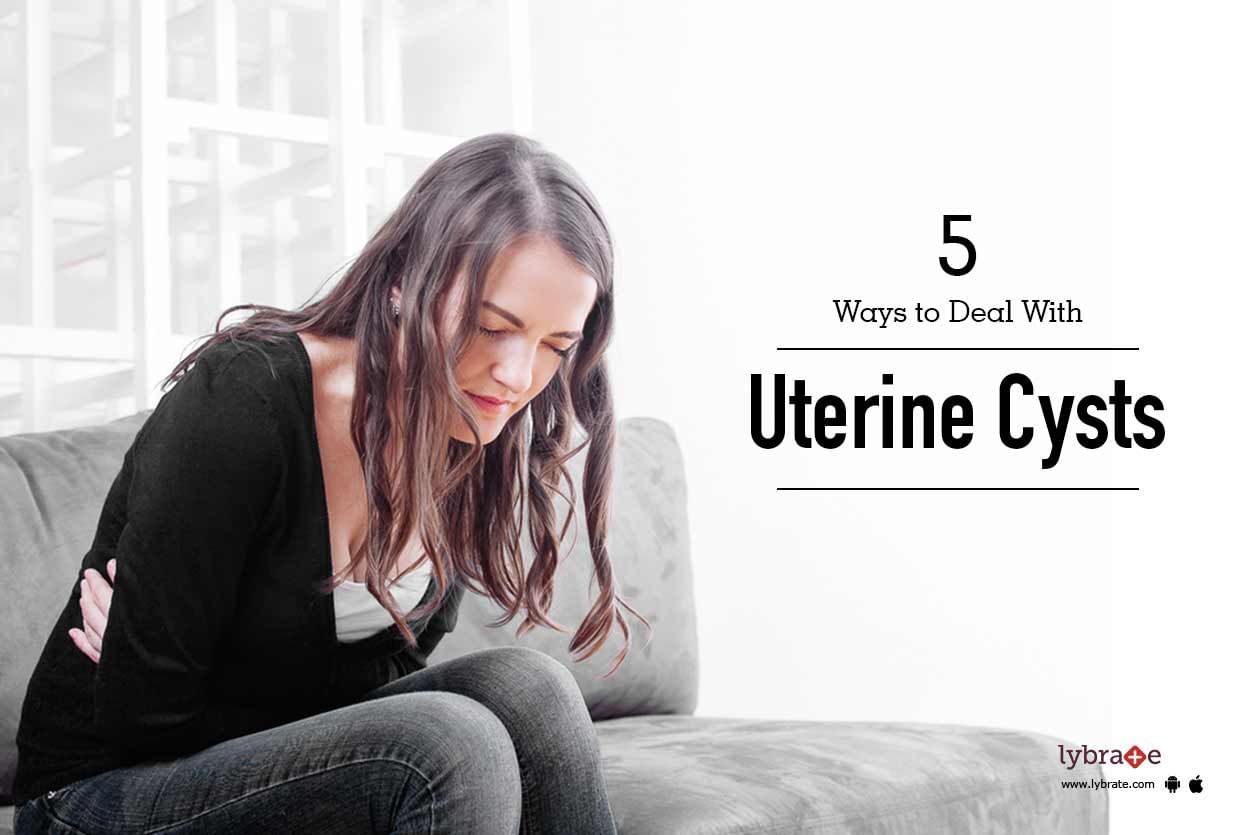 5 Ways to Deal With Uterine Cysts