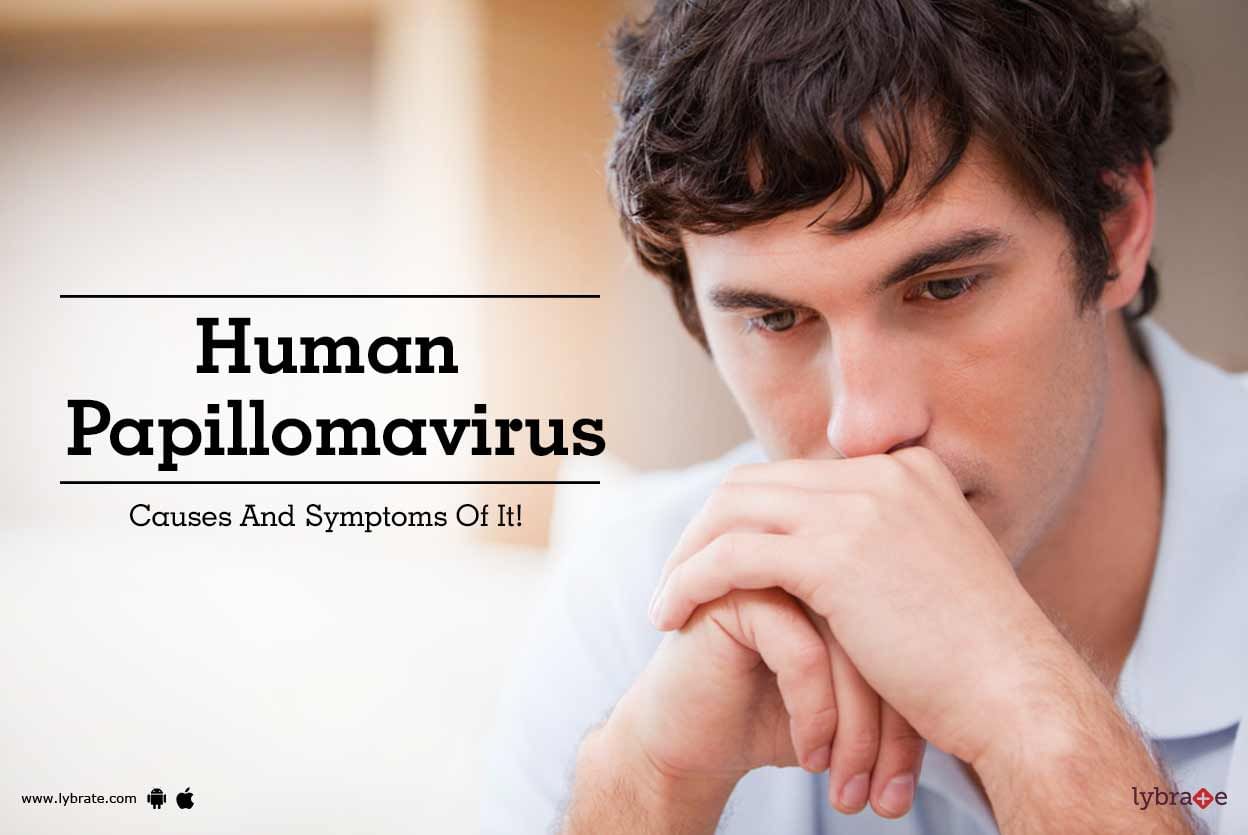 Human Papillomavirus - Causes And Symptoms Of It!