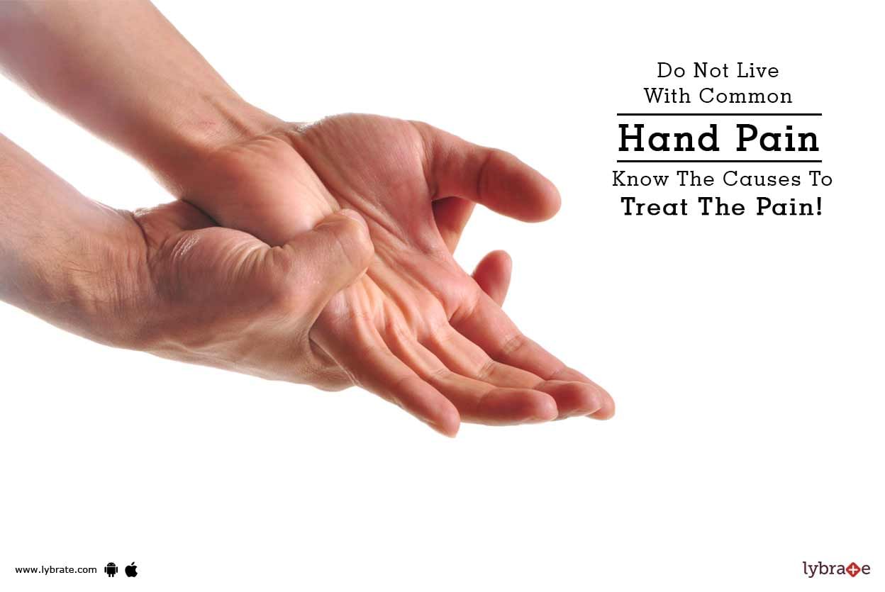 Do Not Live With Common Hand Pain - Know The Causes To Treat The Pain!