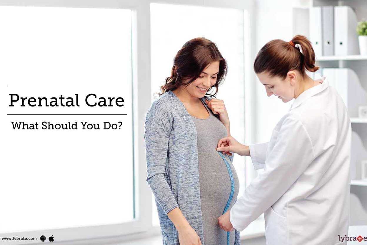 Prenatal Care - What Should You Do?