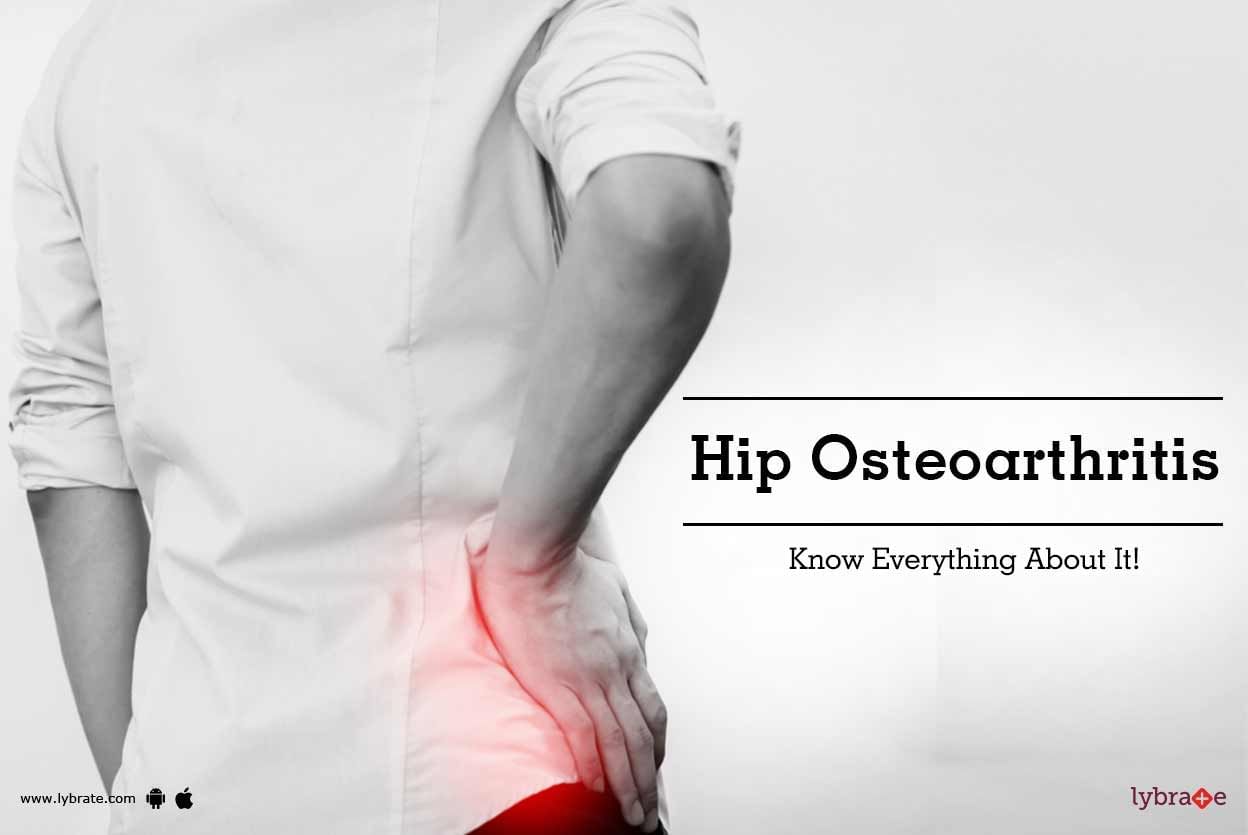 Hip Osteoarthritis - Know Everything About It!