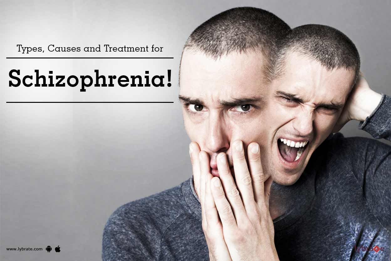 Types, Causes and Treatment for Schizophrenia!