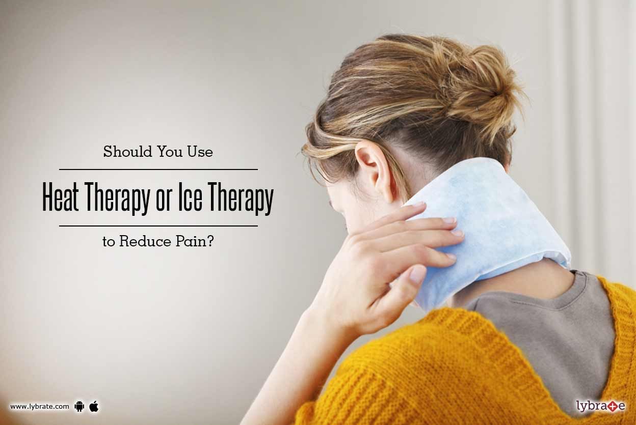 Should You Use Heat Therapy or Ice Therapy to Reduce Pain?