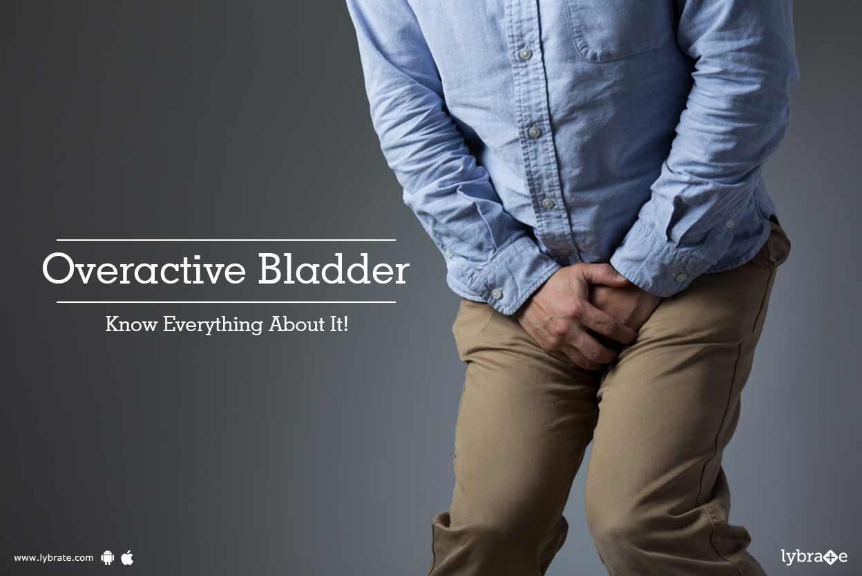 Overactive Bladder - Know Everything About It!