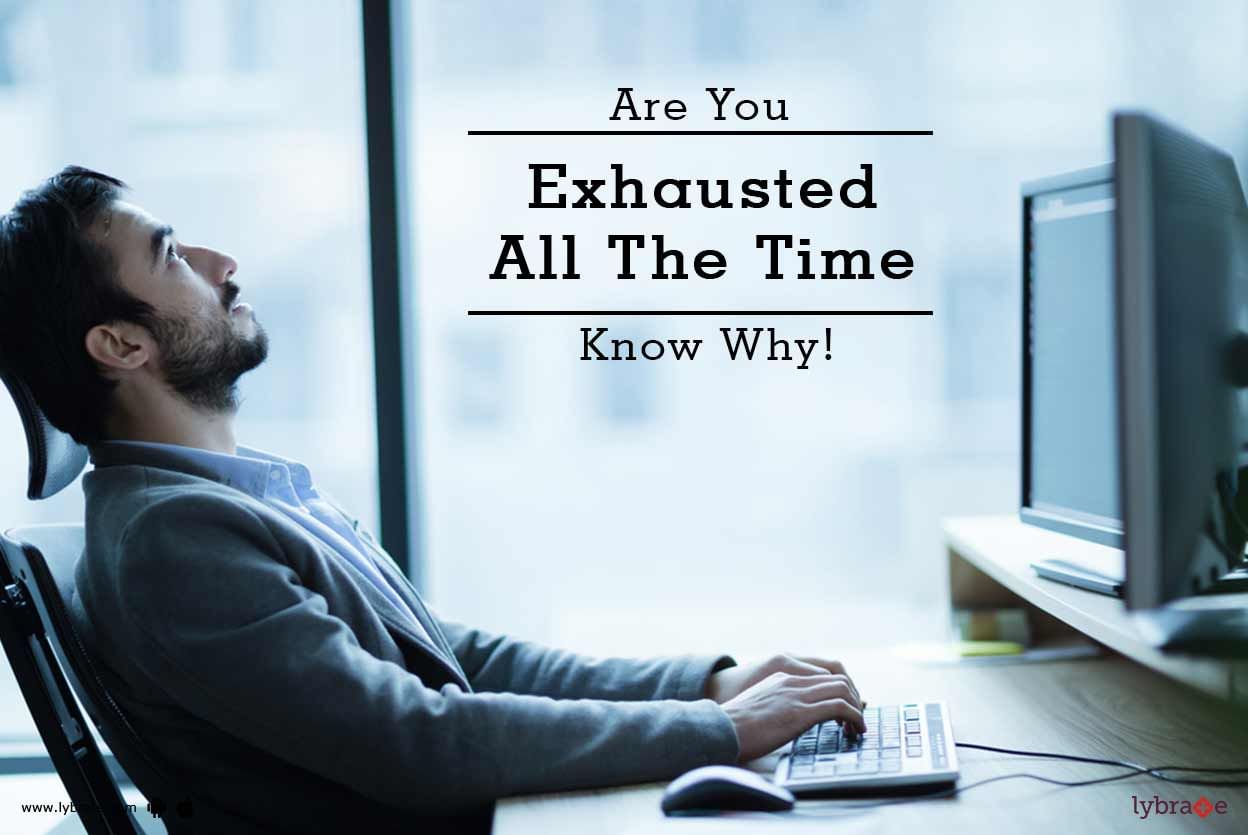 Are You Exhausted All The Time - Know Why!