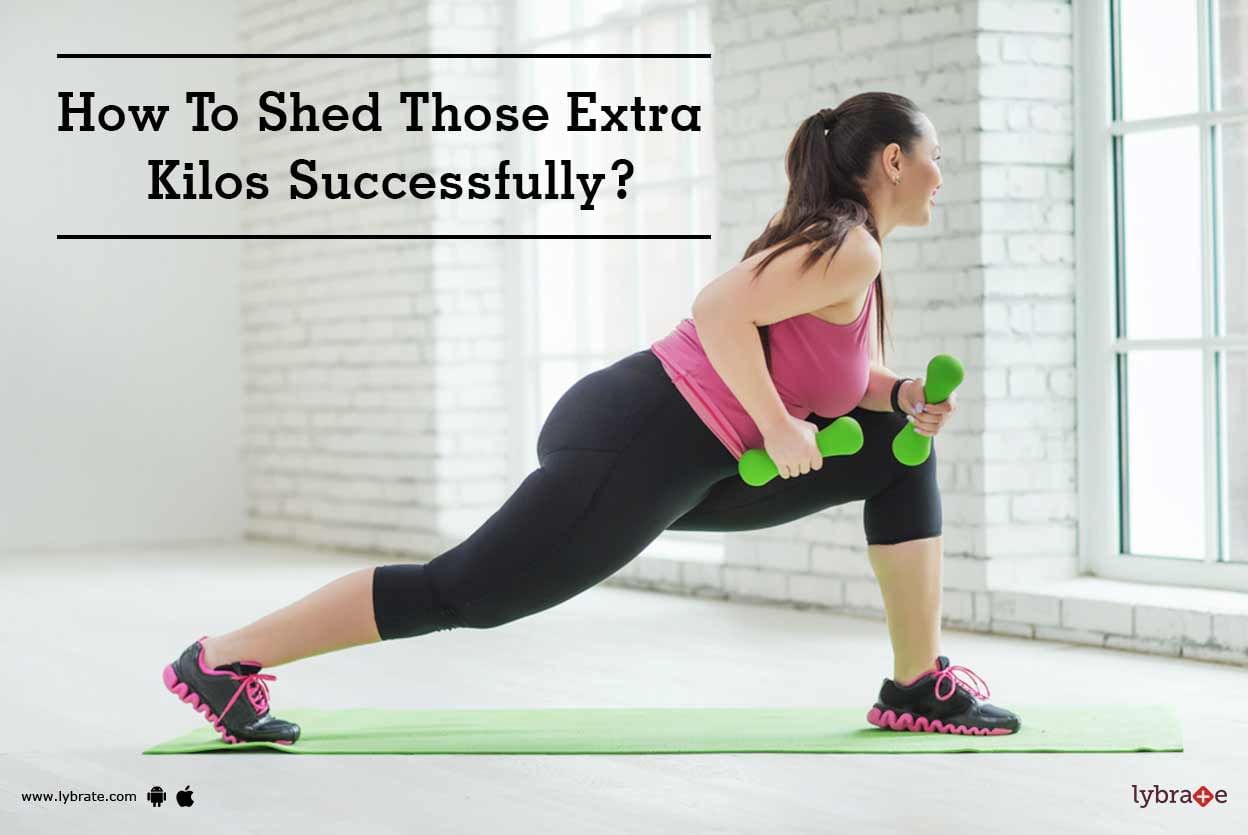 How To Shed Those Extra Kilos Successfully?