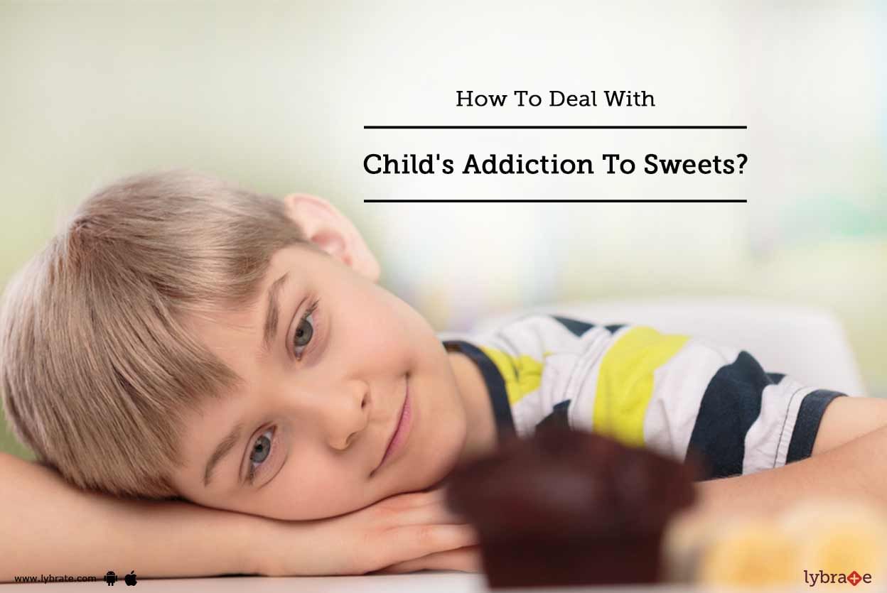 How To Deal With Child's Addiction To Sweets?
