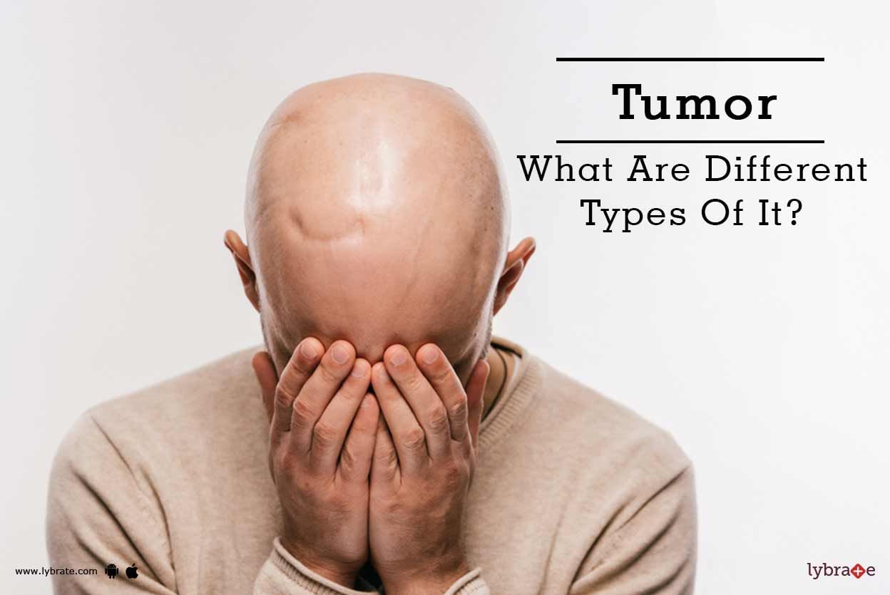 Tumor - What Are Different Types Of It?