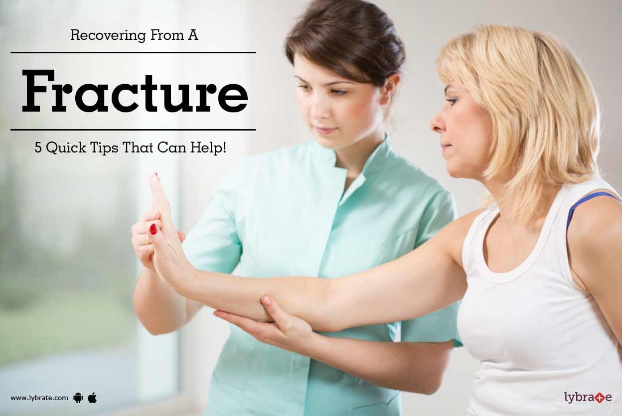 Recovering From A Fracture - 5 Quick Tips That Can Help!