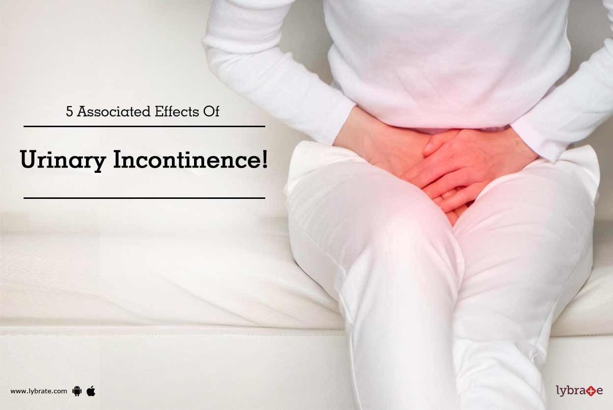 5 Associated Effects Of Urinary Incontinence!