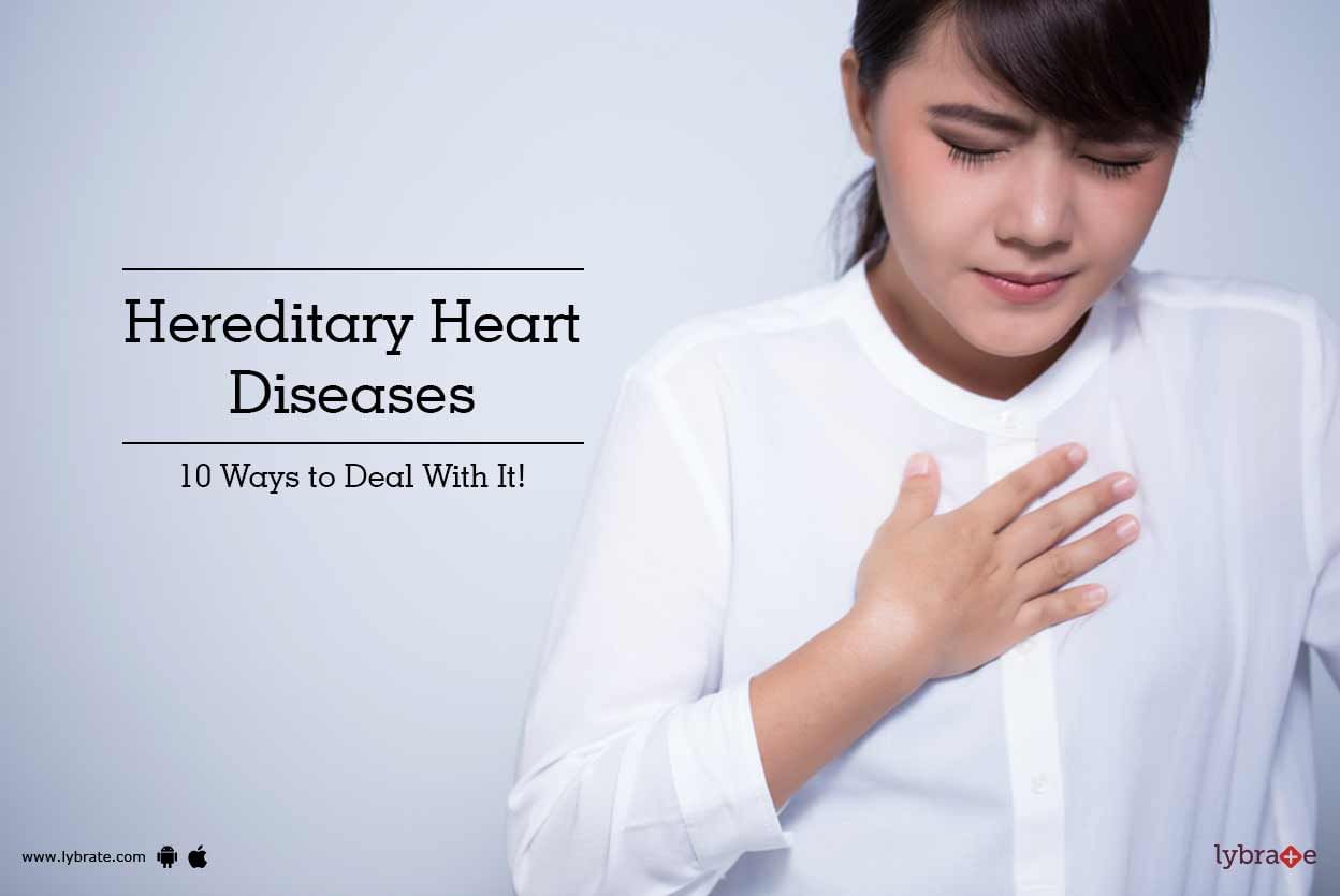 Hereditary Heart Diseases - 10 Ways to Deal With It!