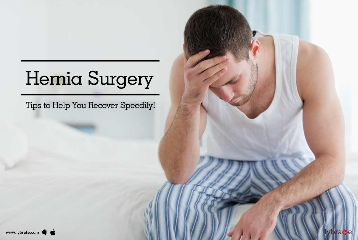 Hernia Surgery - Tips to Help You Recover Speedily!
