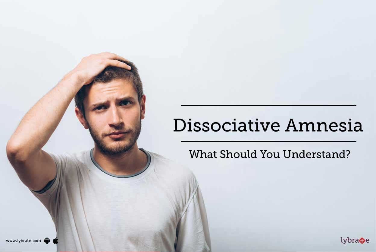 Dissociative Amnesia - What Should You Understand?