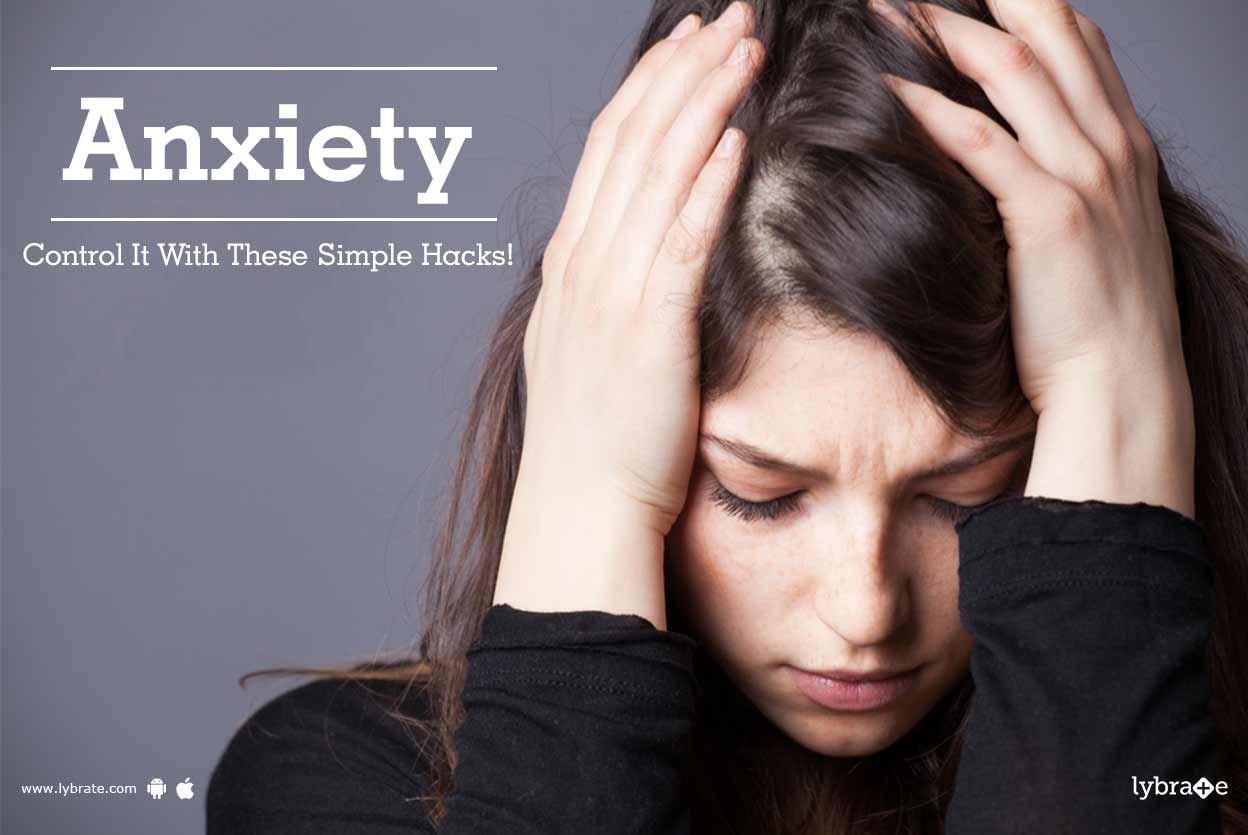Anxiety - Control It With These Simple Hacks!