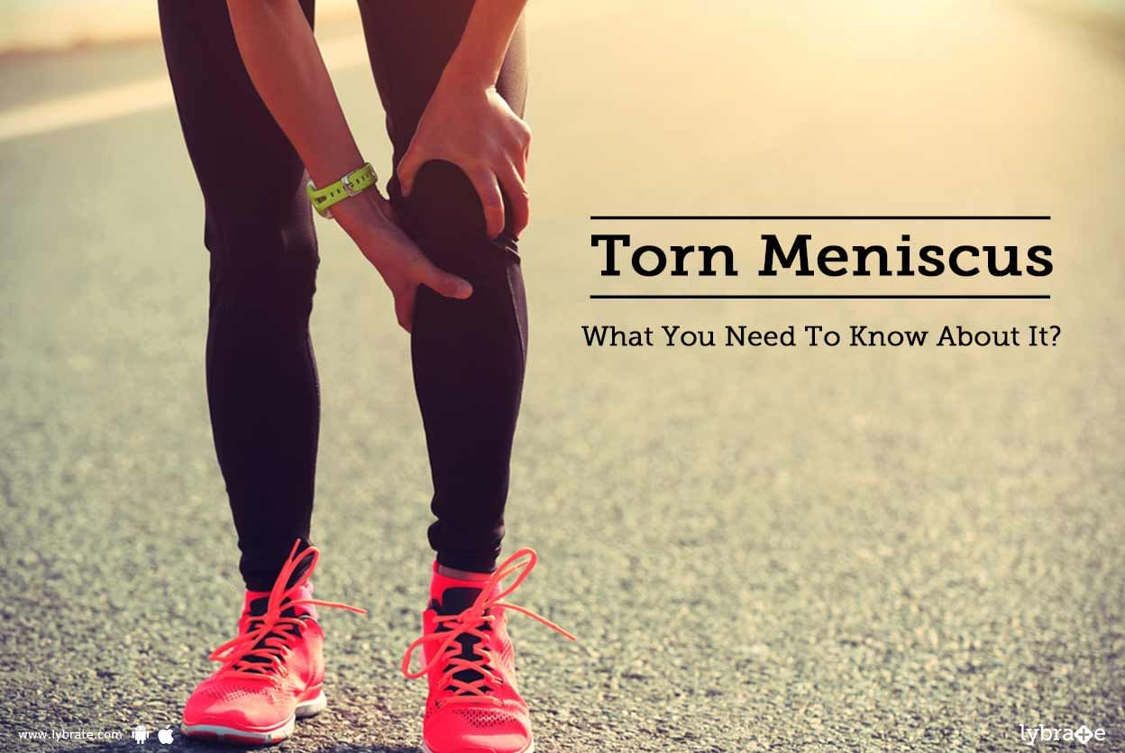 Torn Meniscus: What You Need To Know About It?