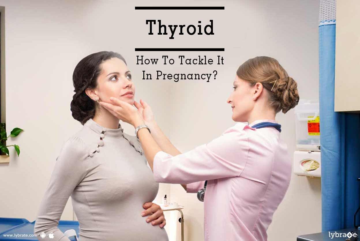 Thyroid - How To Tackle It In Pregnancy?