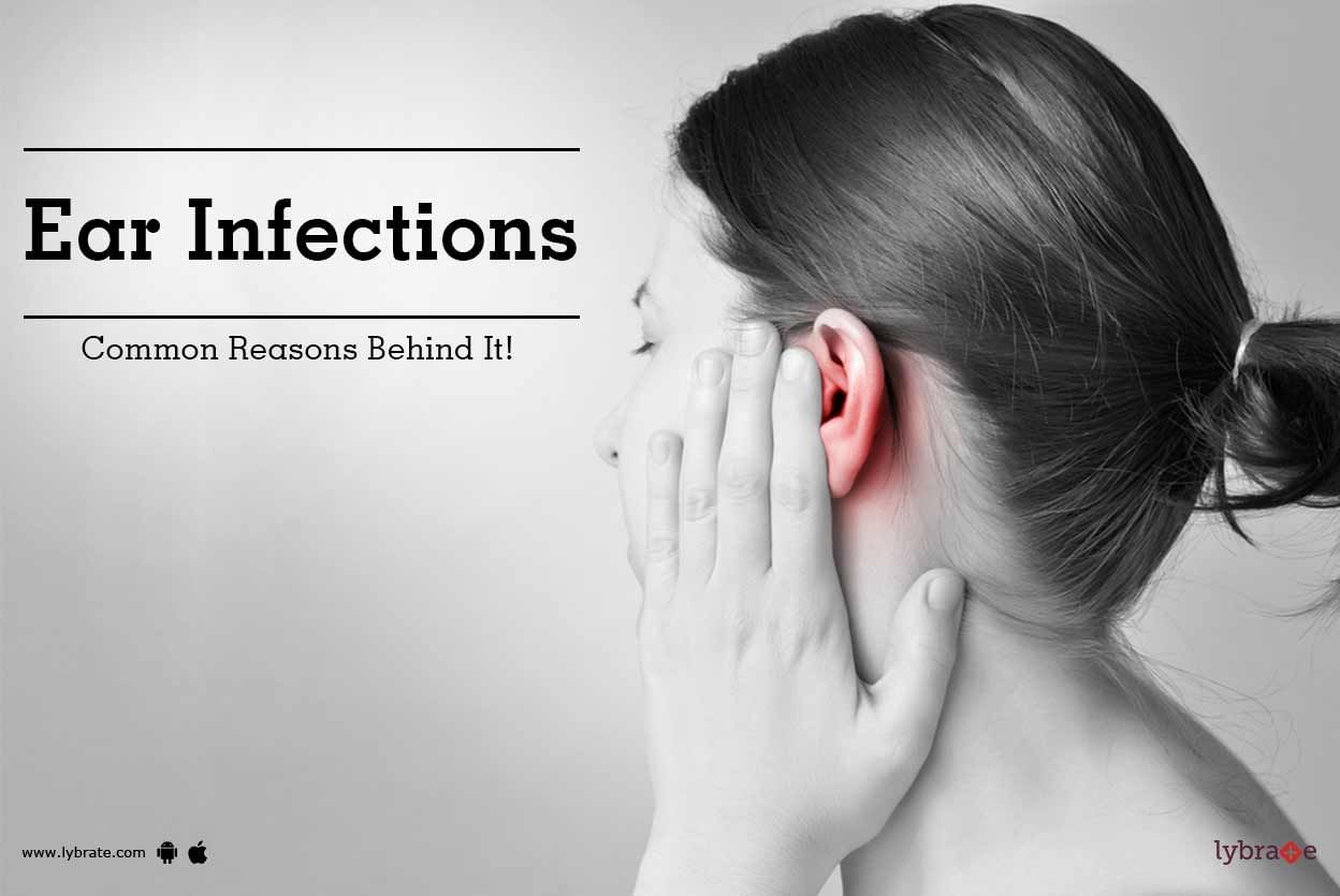 Ear Infections - Common Reasons Behind It!
