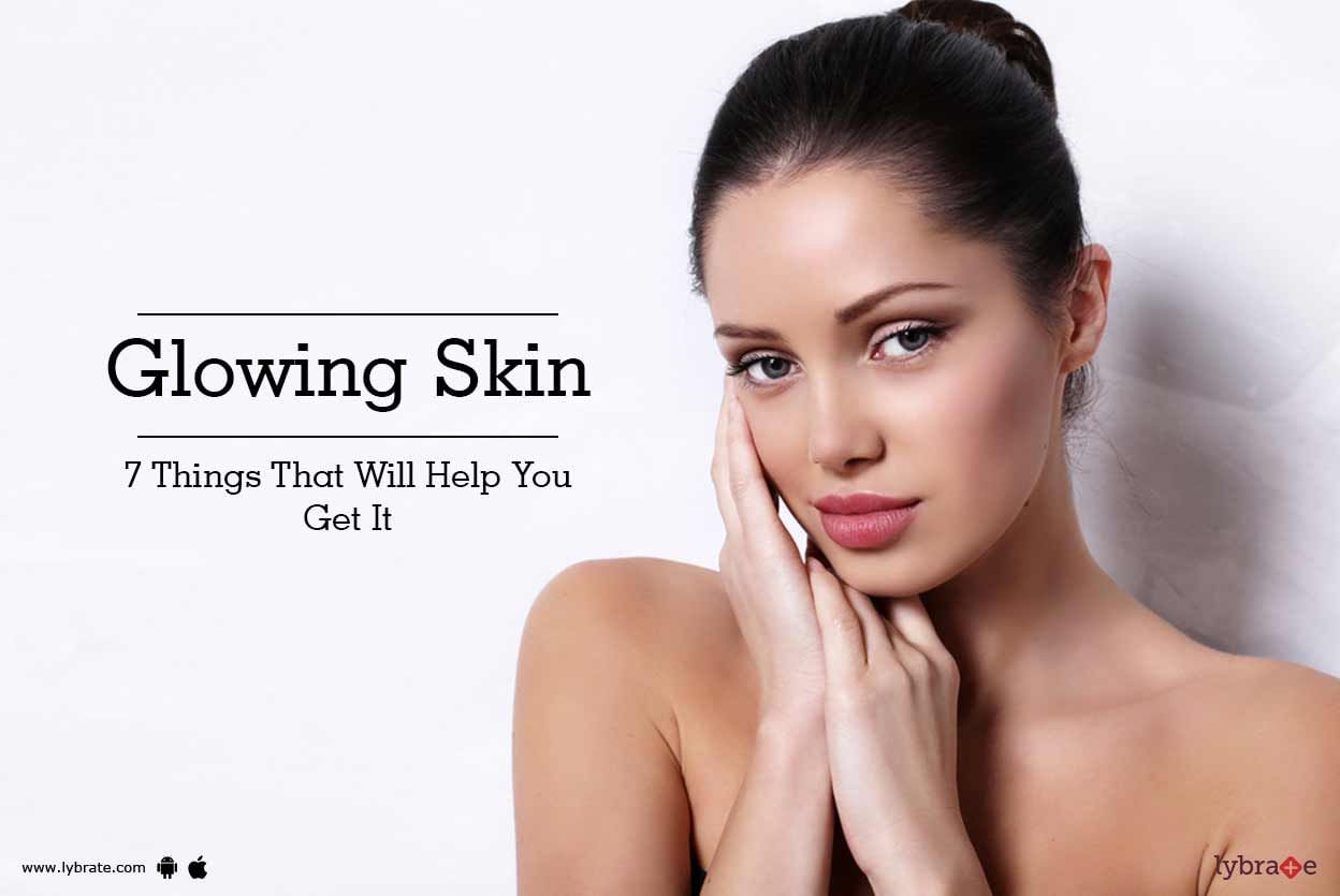 Glowing Skin - 7 Things That Will Help You Get It