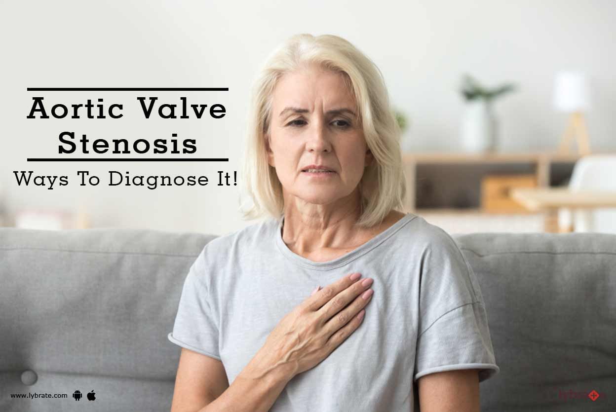 Aortic Valve Stenosis - Ways To Diagnose It!