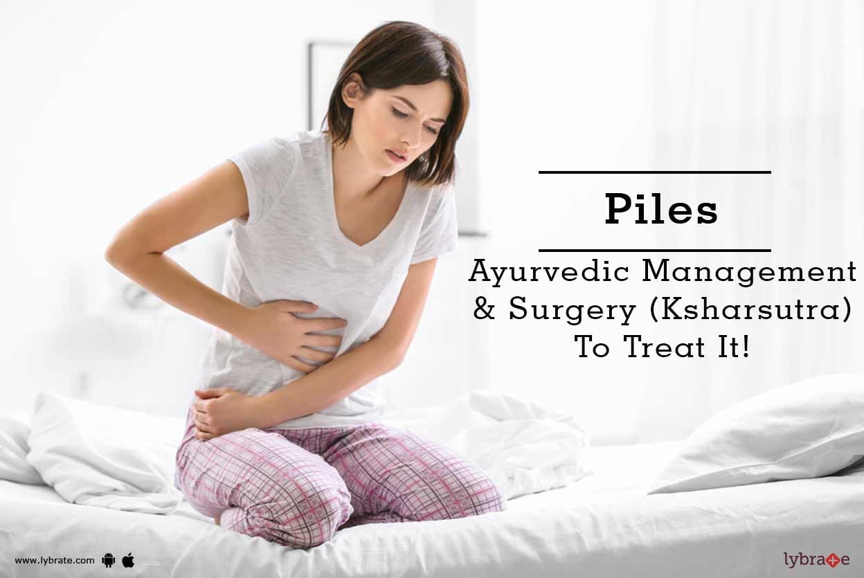 Piles - Ayurvedic Management & Surgery (Ksharsutra) To Treat It!