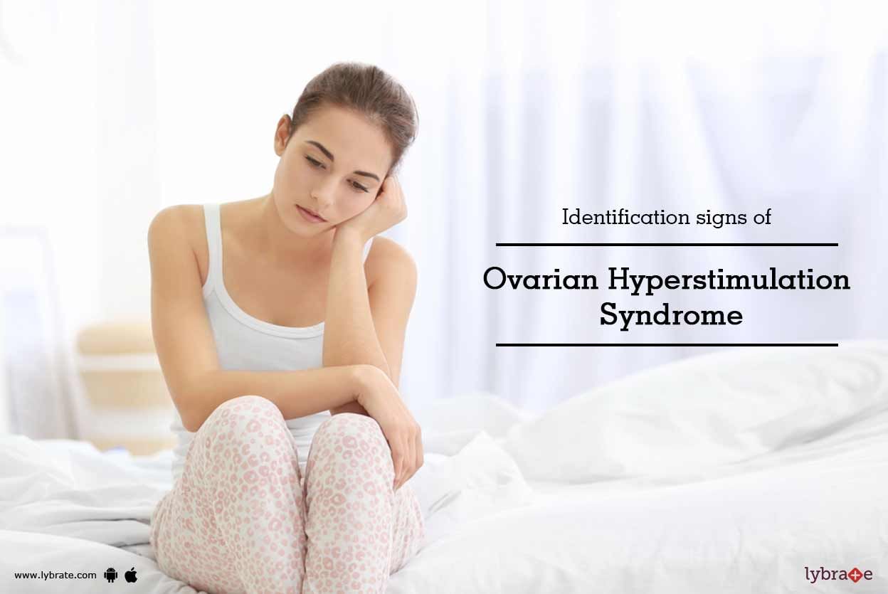 Identification Signs Of Ovarian Hyperstimulation Syndrome!