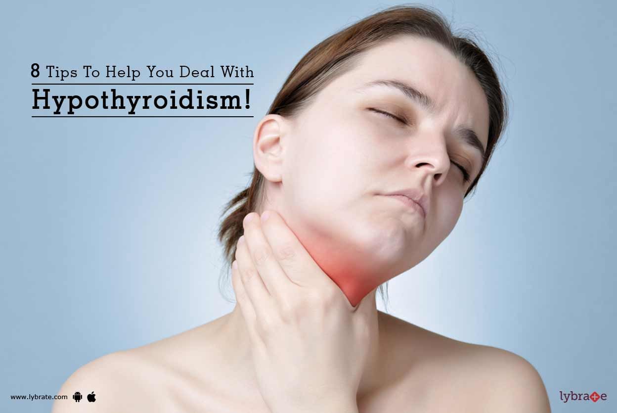 8 Tips To Help You Deal With Hypothyroidism!
