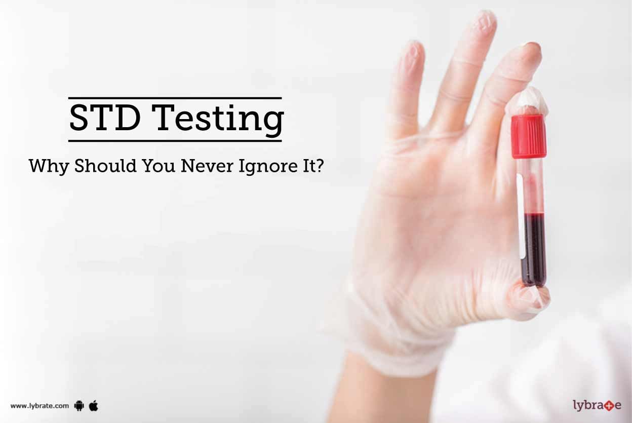 STD Testing - Why Should You Never Ignore It?