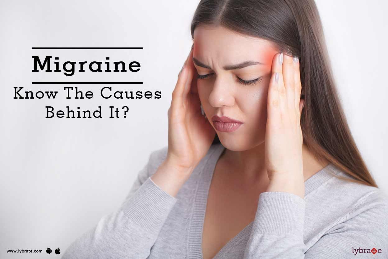 Migraine - Know The Causes Behind It?