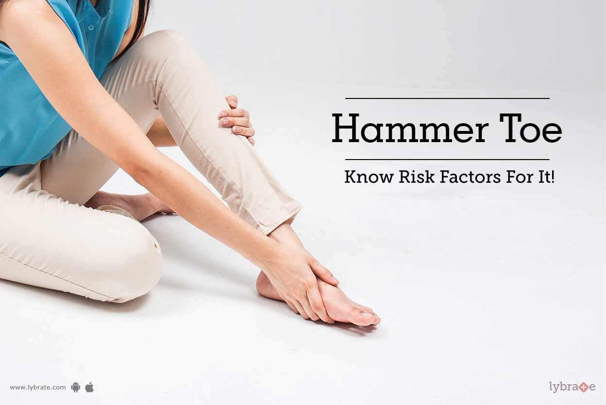 Hammer Toe - Know Risk Factors For It!