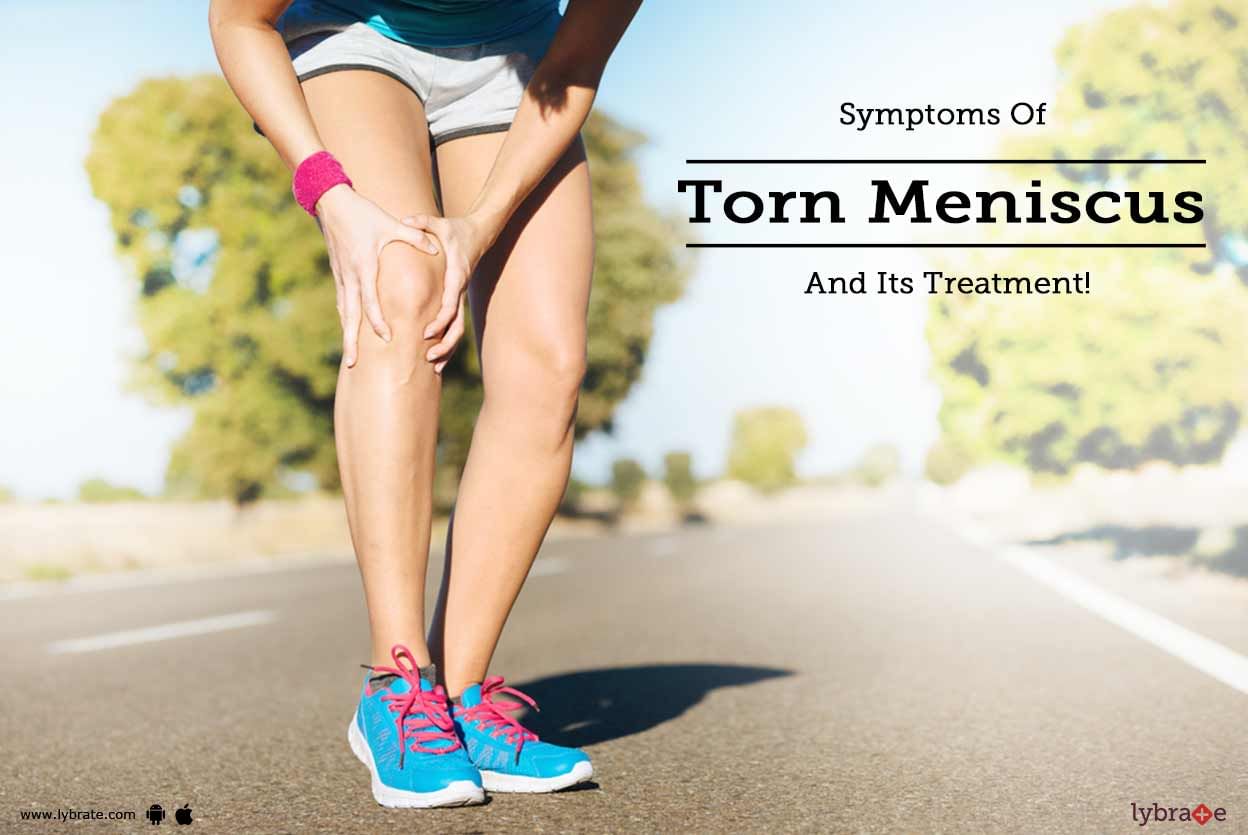 Symptoms Of Torn Meniscus And Its Treatment!