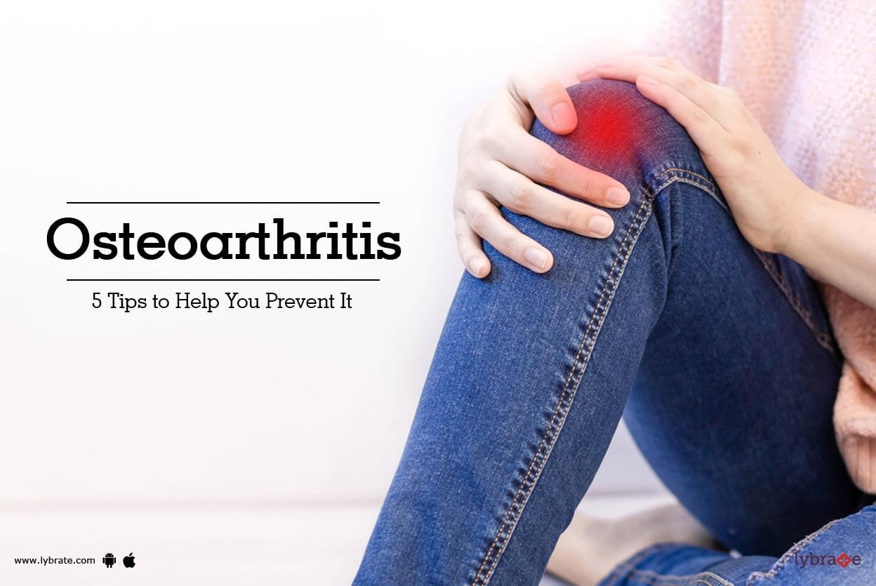 Osteoarthritis - 5 Tips to Help You Prevent It