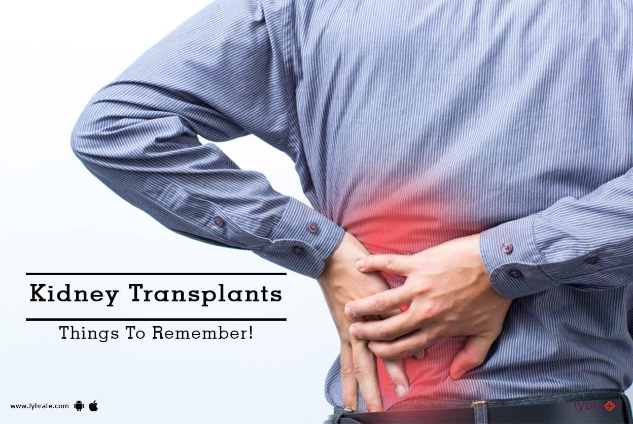 Kidney Transplants - Things To Remember!