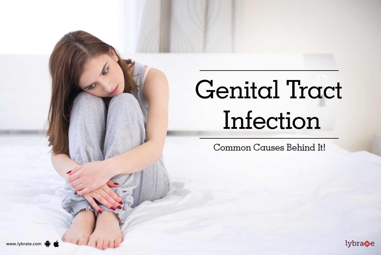 Genital Tract Infection - Common Causes Behind It!