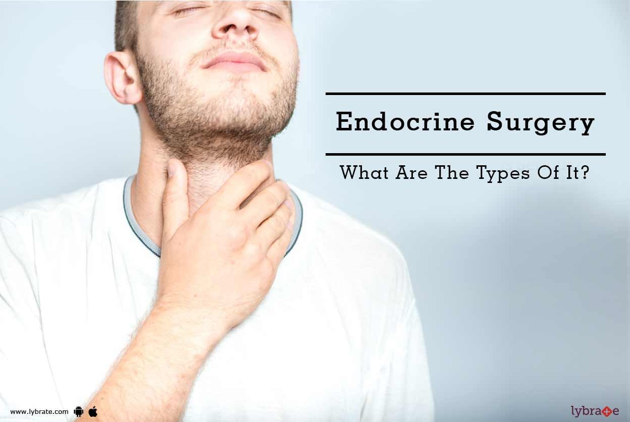 Endocrine Surgery - What Are The Types Of It?