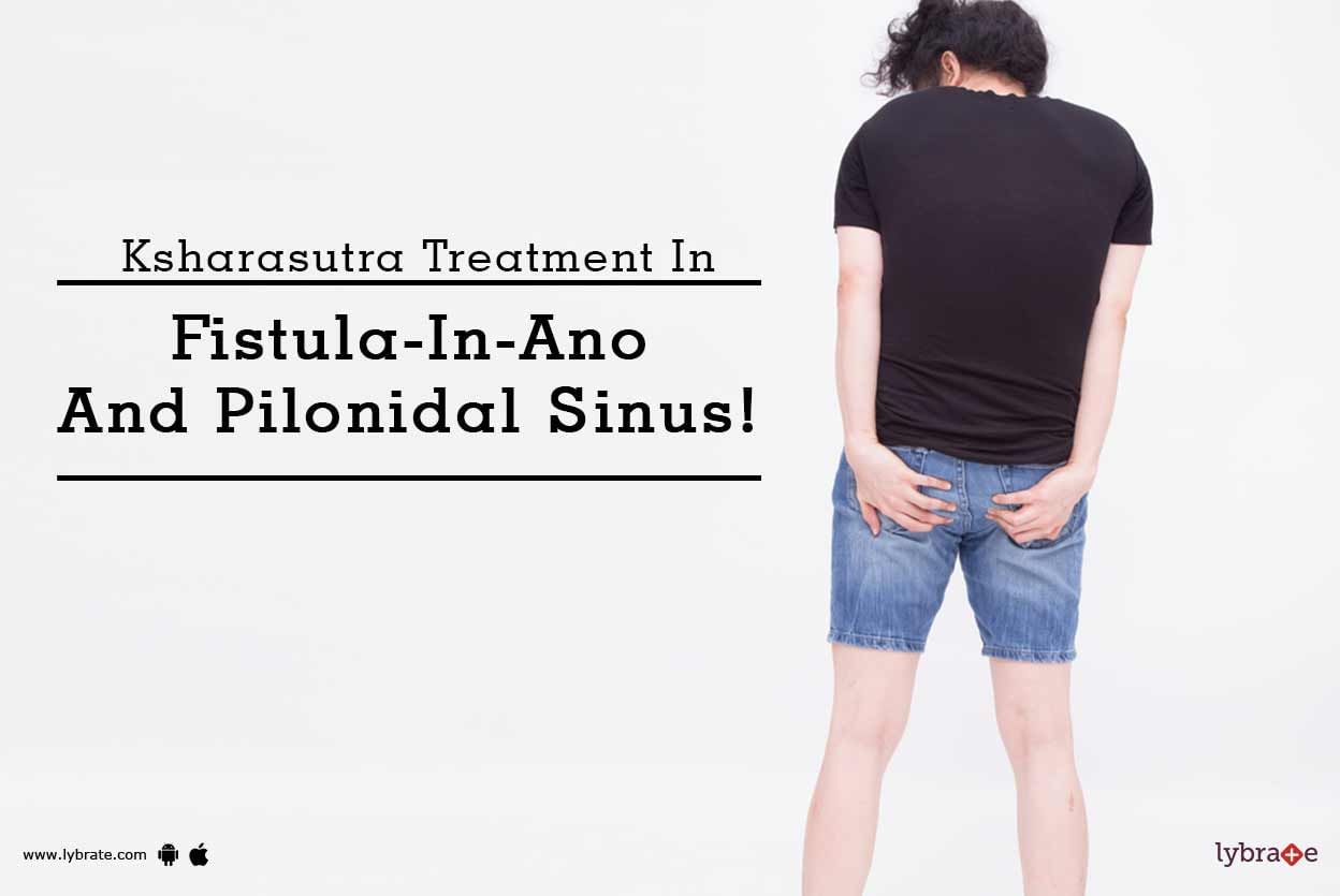 Ksharasutra Treatment In Fistula-In-Ano And Pilonidal Sinus!