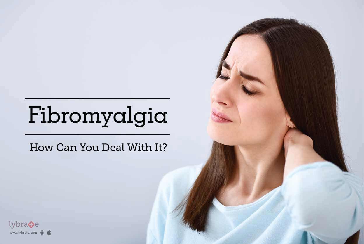 Fibromyalgia - How Can You Deal With It?
